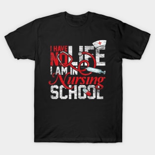 I Have No Life I Am A Nurse T-Shirt